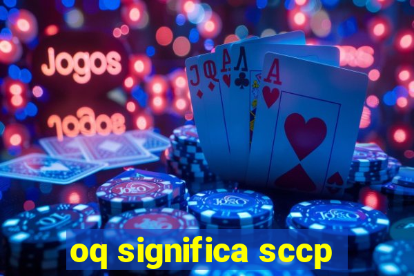 oq significa sccp